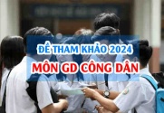 Đề tham khảo môn GDCD 2024 thi tốt nghiệp THPT